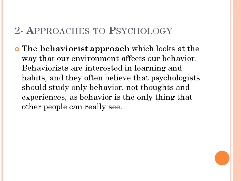 2- Approaches to Psychology The behaviorist approach which looks at the way that our